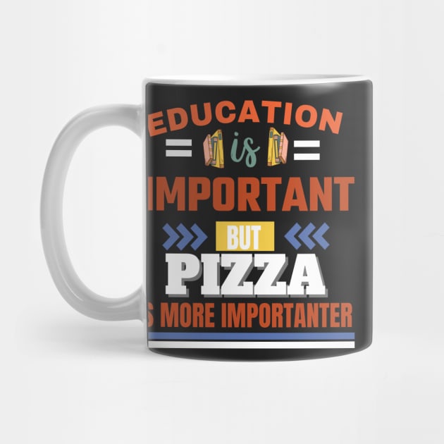 Education is important but pizza is more importanter Classic Design by justbejoker